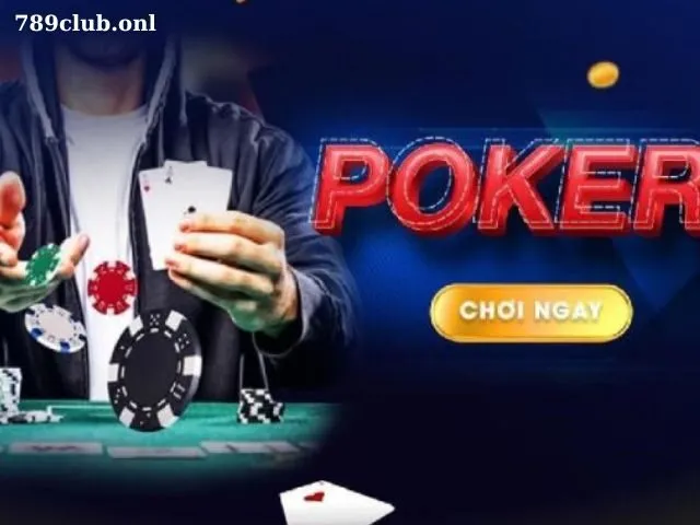 Chiến thuật chơi poker 789club đạt hiệu quả cao