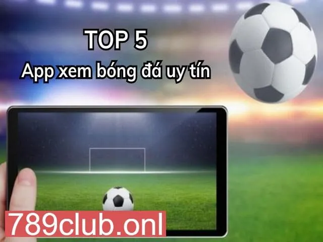 Top app xem bóng đá uy tín